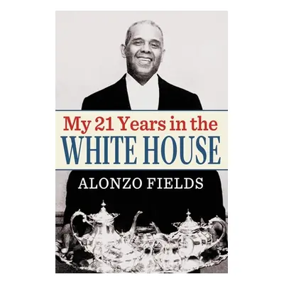 "My 21 Years in the White House" - "" ("Fields Alonzo")