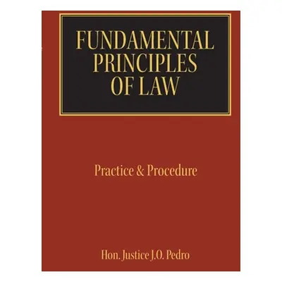 "Fundamental Principles of Law: Practice & Procedure" - "" ("Pedro Justice J. O.")