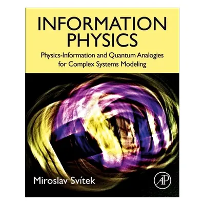 "Information Physics: Physics-Information and Quantum Analogies for Complex Systems Modeling" - 