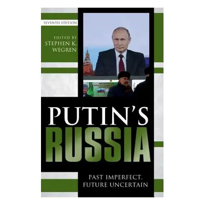 "Putin's Russia: Past Imperfect, Future Uncertain, Seventh Edition" - "" ("Wegren Stephen K.")