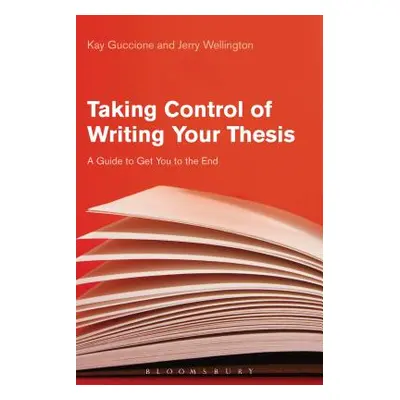 "Taking Control of Writing Your Thesis: A Guide to Get You to the End" - "" ("Guccione Kay")