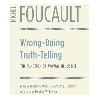 "Wrong-Doing, Truth-Telling: The Function of Avowal in Justice" - "" ("Foucault Michel")