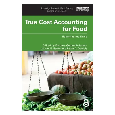 "True Cost Accounting for Food: Balancing the Scale" - "" ("Gemmill-Herren Barbara")