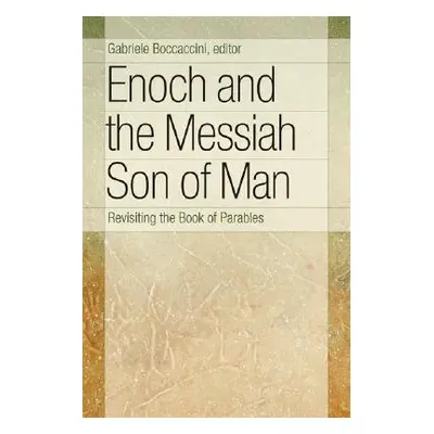 "Enoch and the Messiah Son of Man: Revisiting the Book of Parables" - "" ("Boccaccini Gabriele")