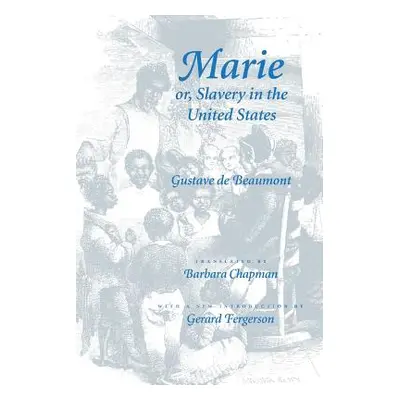 Marie Or, Slavery in the United States: A Novel of Jacksonian America (de Beaumont Gustave)