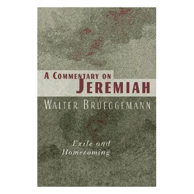 "Commentary on Jeremiah: Exile and Homecoming" - "" ("Brueggemann Walter")