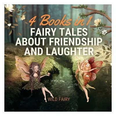 "Fairy Tales About Friendship and Laughter: 4 Books in 1" - "" ("Fairy Wild")