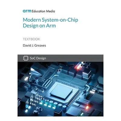 "Modern System-on-Chip Design on Arm" - "" ("Greaves David")