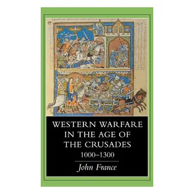 "Western Warfare in the Age of the Crusades, 1000 1300" - "" ("France John")