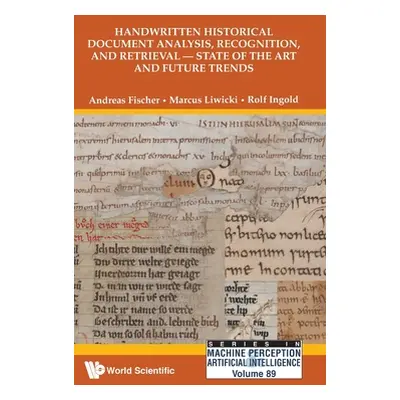 "Handwritten Historical Document Analysis, Recognition, and Retrieval - State of the Art and Fut