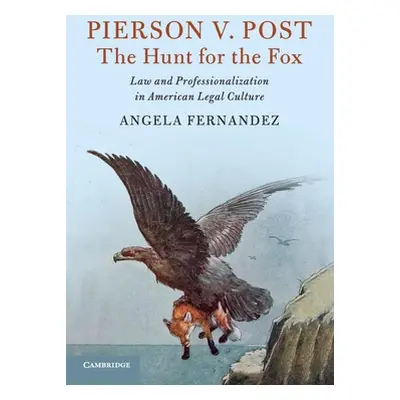 "Pierson V. Post, the Hunt for the Fox: Law and Professionalization in American Legal Culture" -