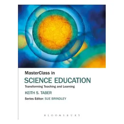 "MasterClass in Science Education: Transforming Teaching and Learning" - "" ("Taber Keith S.")