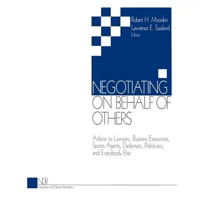 "Negotiating on Behalf of Others: Advice to Lawyers, Business Executives, Sports Agents, Diploma