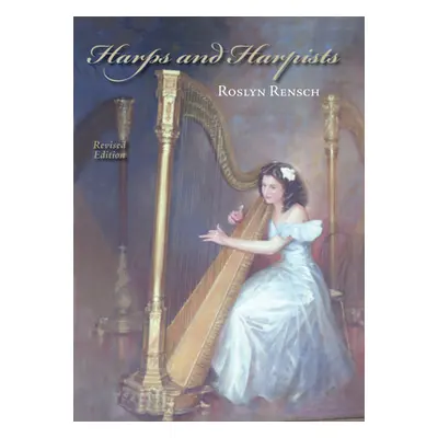 "Harps and Harpists, Revised Edition" - "" ("Rensch Roslyn")