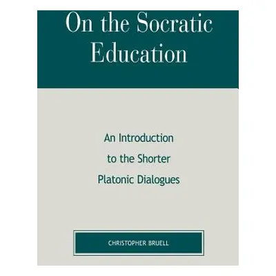 "On the Socratic Education: An Introduction to the Shorter Platonic Dialogues" - "" ("Bruell Chr