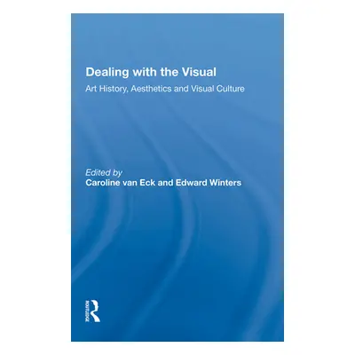 "Dealing with the Visual: Art History, Aesthetics and Visual Culture" - "" ("Van Eck Caroline")