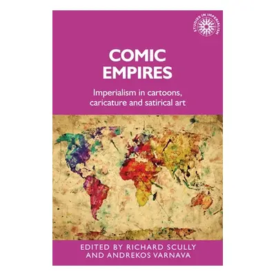 "Comic Empires: Imperialism in Cartoons, Caricature, and Satirical Art" - "" ("Scully Richard")