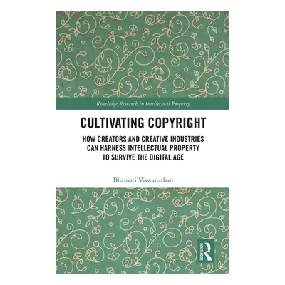 "Cultivating Copyright: How Creators and Creative Industries Can Harness Intellectual Property t