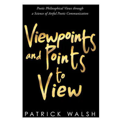 "Viewpoints and Points to View: Poetic Philosophical Views through a Science of Artful Poetic Co