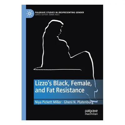 "Lizzo's Black, Female, and Fat Resistance" - "" ("Pickett Miller Niya")