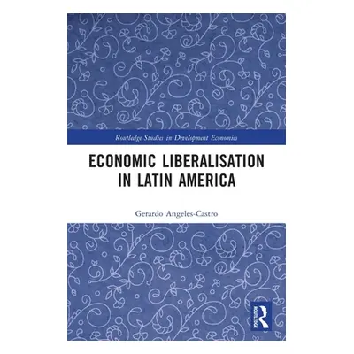 "Economic Liberalisation in Latin America" - "" ("Angeles-Castro Gerardo")