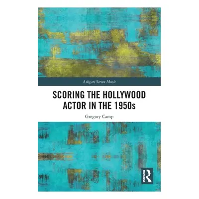 "Scoring the Hollywood Actor in the 1950s" - "" ("Camp Gregory")