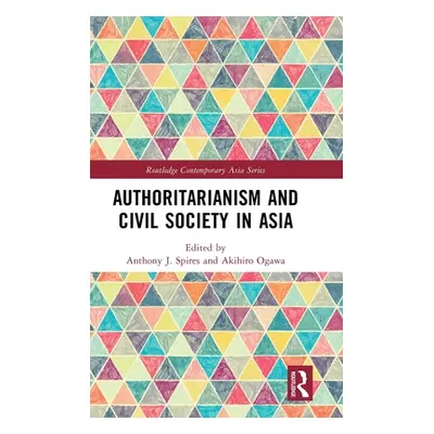 "Authoritarianism and Civil Society in Asia" - "" ("Spires Anthony J.")