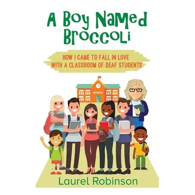 "A Boy Named Broccoli: How I Came to Fall in Love with a Classroom of Deaf Students" - "" ("Robi