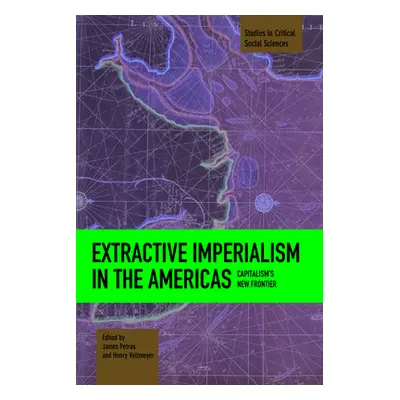 "Extractive Imperialism in the Americas: Capitalism's New Frontier" - "" ("Petras James")