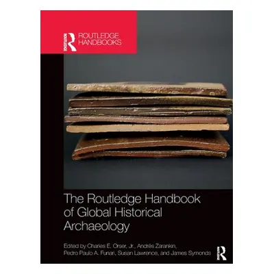 "The Routledge Handbook of Global Historical Archaeology" - "" ("Orser Charles E.")