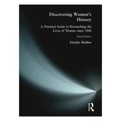 "Discovering Women's History: A Practical Guide to Researching the Lives of Women since 1800" - 