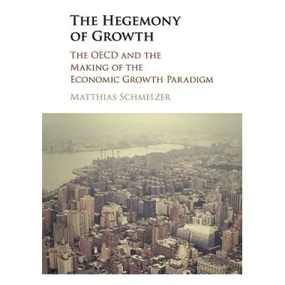 "The Hegemony of Growth" - "" ("Schmelzer Matthias")