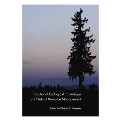 "Traditional Ecological Knowledge and Natural Resource Management" - "" ("Menzies Charles R.")