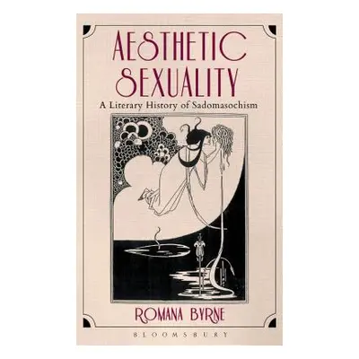 "Aesthetic Sexuality: A Literary History of Sadomasochism" - "" ("Byrne Romana")