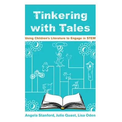 "Tinkering with Tales: Using Children's Literature to Engage in STEM" - "" ("Stanford Angela")