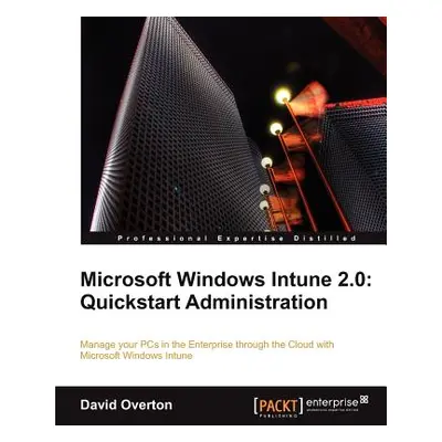 "Microsoft Windows Intune 2.0: QuickStart Administration" - "" ("Overton David")