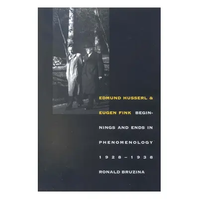 "Edmund Husserl and Eugen Fink: Beginnings and Ends in Phenomenology, 1928-1938" - "" ("Bruzina 