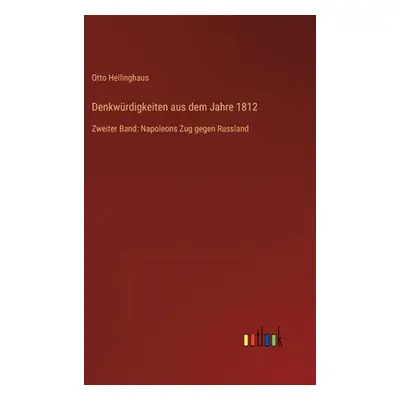 "Denkwrdigkeiten aus dem Jahre 1812: Zweiter Band: Napoleons Zug gegen Russland" - "" ("Hellingh