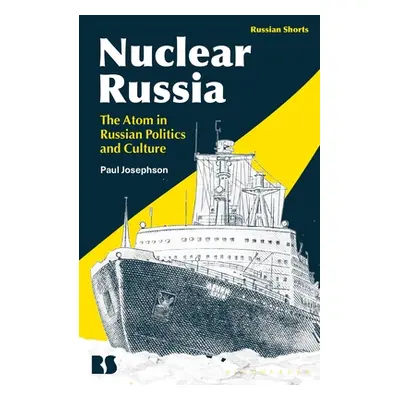 "Nuclear Russia: The Atom in Russian Politics and Culture" - "" ("Josephson Paul")