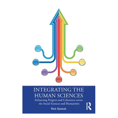 "Integrating the Human Sciences: Enhancing Progress and Coherence across the Social Sciences and