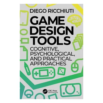 "Game Design Tools: Cognitive, Psychological, and Practical Approaches" - "" ("Ricchiuti Diego")