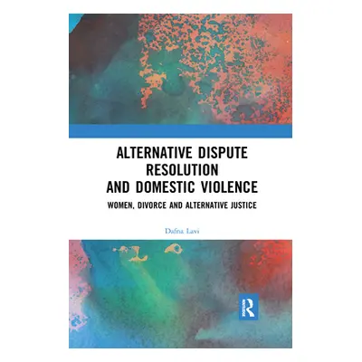 "Alternative Dispute Resolution and Domestic Violence: Women, Divorce and Alternative Justice" -