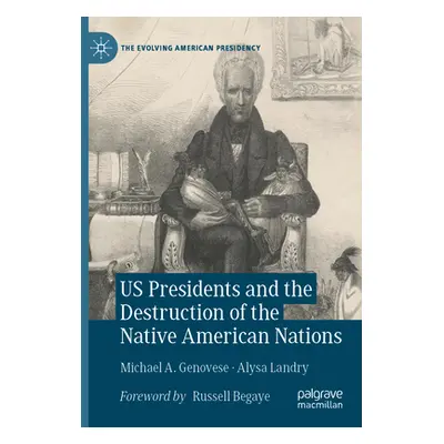 "Us Presidents and the Destruction of the Native American Nations" - "" ("Genovese Michael a.")