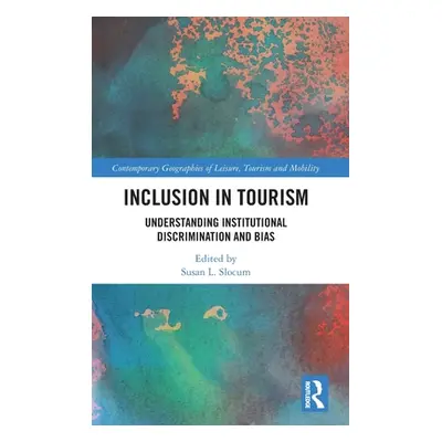 "Inclusion in Tourism: Understanding Institutional Discrimination and Bias" - "" ("Slocum Susan 