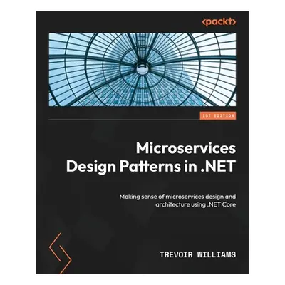 "Microservices Design Patterns in .NET: Making sense of microservices design and architecture us