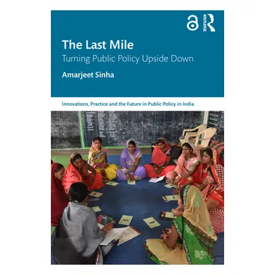 "The Last Mile: Turning Public Policy Upside Down" - "" ("Sinha Amarjeet")