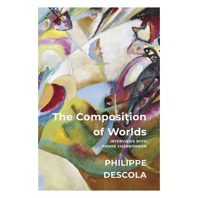 "The Composition of Worlds: Interviews with Pierre Charbonnier" - "" ("Descola Philippe")