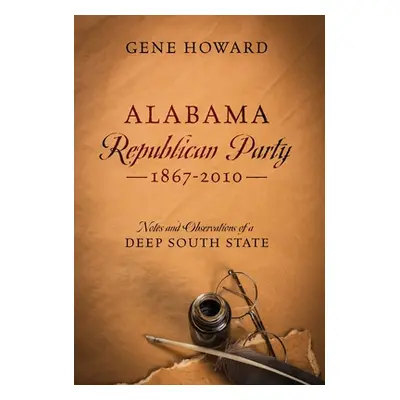 "Alabama Republican Party - 1867-2010: Notes and Observations of a Deep South State" - "" ("Howa