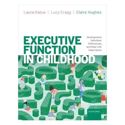 "Executive Function in Childhood" - "Development, Individual Differences, and Real-life Importan