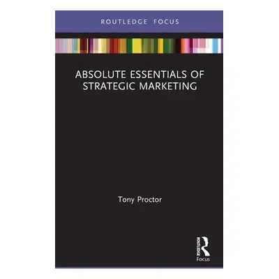 "Absolute Essentials of Strategic Marketing" - "" ("Proctor Tony")